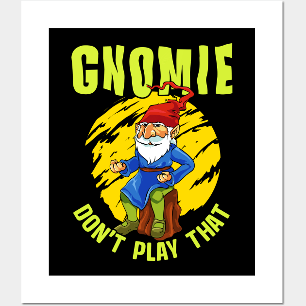 Gnomie Don't Play That Funny Gnome Collectors Pun Wall Art by theperfectpresents